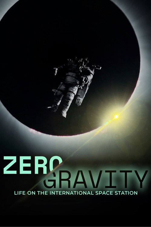 Zero Gravity: Life on the International Space Station poster